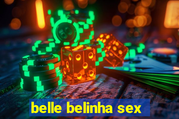 belle belinha sex